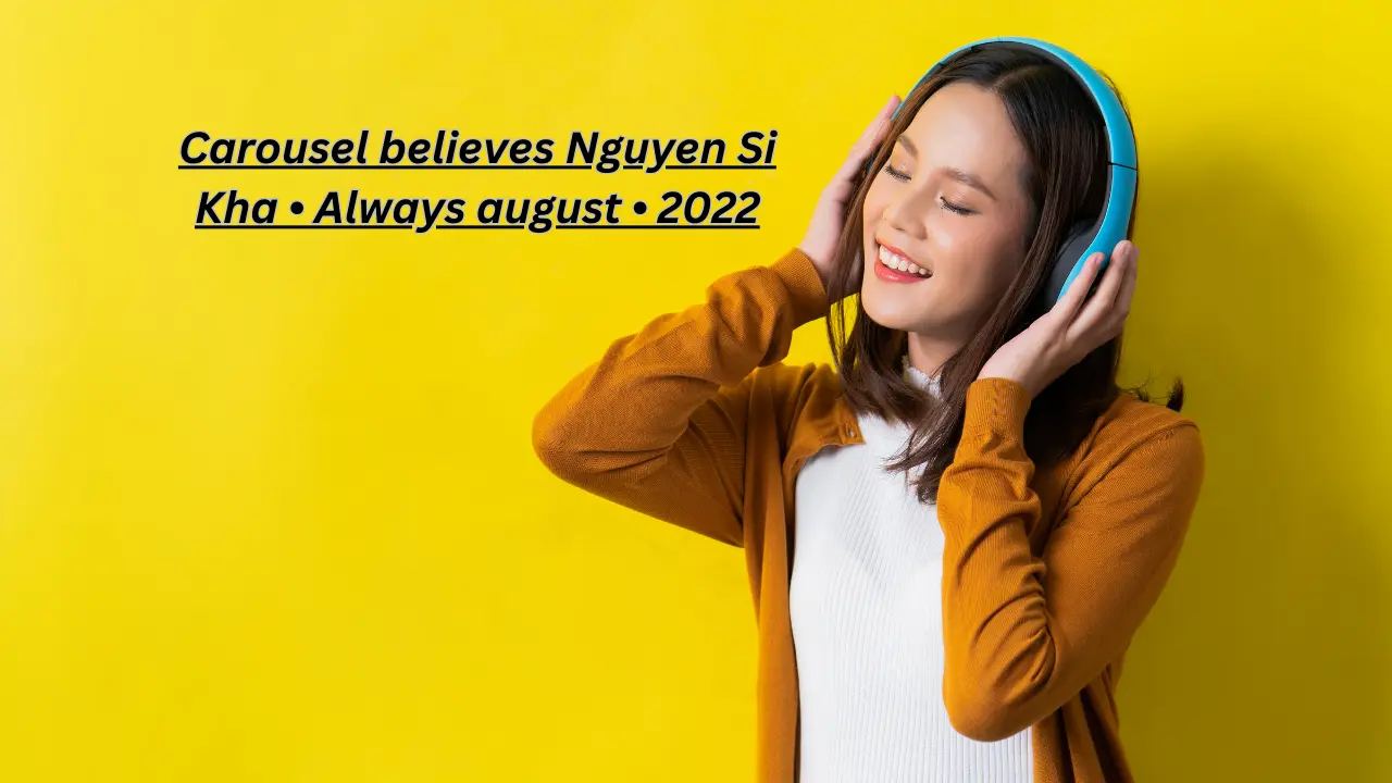 Carousel believes Nguyen Si Kha • Always august • 2022