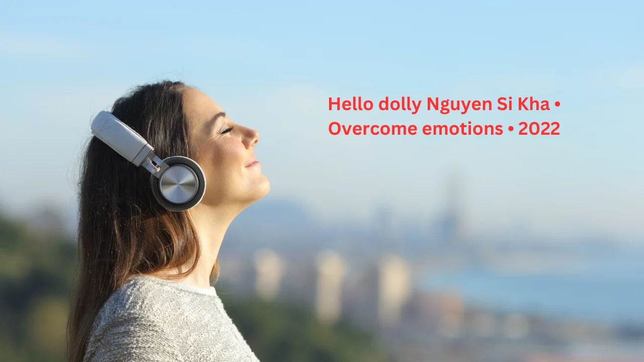 Hello dolly Nguyen Si Kha • Overcome emotions • 2022